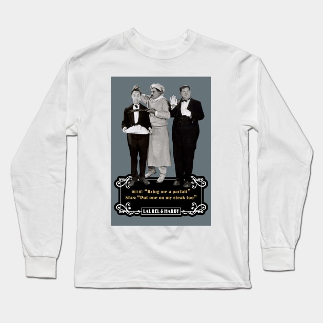 Laurel & Hardy Quotes: Ollie "Bring Me A Parfait" Stan "Put One On My Steak Too" Long Sleeve T-Shirt by PLAYDIGITAL2020
